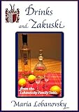Drinks and Zakuski: Russian American Beverages and Appetizers (The Lobanovsky Family Table Book 1) Drinks and Zakuski: Russian American Beverages and Appetizers (The Lobanovsky Family Table Book 1)