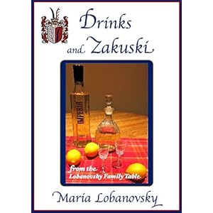 Drinks and Zakuski: Russian American Beverages and Appetizers (The Lobanovsky Family Table Book 1)