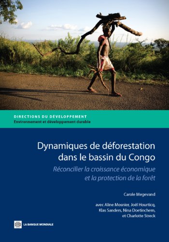 Dynamiques de déforestation dans le basin du Congo: Réconcilier la croissance économique et la protection de la forêt (Directions in Development) (French Edition)