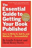 The Essential Guide to Getting Your Book Published: How to Write It, Sell It, and Market It . . . Successfully