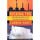 Kicking the Carbon Habit: Global Warming and the Case for Renewable and Nuclear Energy by William Sweet