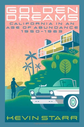 Golden Dreams: California in an Age of Abundance, 1950-1963 (Americans and the California Dream)
