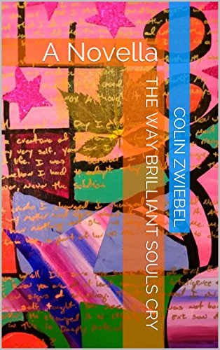The Way Brilliant Souls Cry: A Novella, by Colin Zwiebel