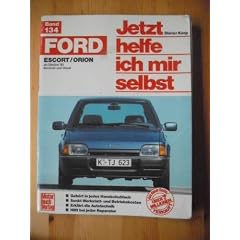 Jetz helfe ich mir selbst, Band 134: Ford Escort, Ford Orion ab Oktober 1980 Benziner + Diesel
