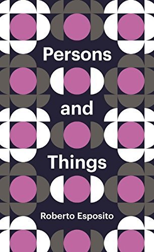 Persons and Things: From the Body's Point of View (Theory Redux) 1st edition by Esposito, Roberto (2015) Paperback