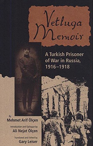 Vetluga Memoir: A Turkish Prisoner of War in Russia, 1916-1918, by Mehmet Arif Olcen