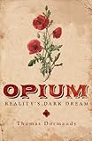 Opium : reality's dark dream