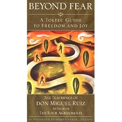 Beyond Fear: Toltec Guide to Freedom and Joy