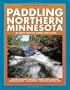 Paddling Northern Minnesota: 86 Great Trips by Canoe and Kayak (Trails Books Guide)