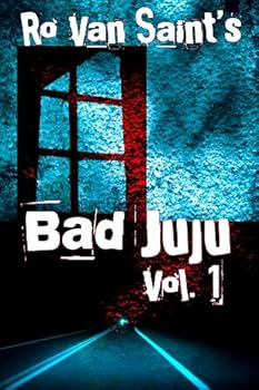 bad juju: volume 1 (a dark fiction/horror short story collection) - ro van saint bad juju: volume 1 (a dark fiction/horror short story collection) - ro van saint