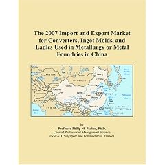 The 2007 Import and Export Market for Converters, Ingot Molds, and Ladles Used in Metallurgy or Metal Foundries in China