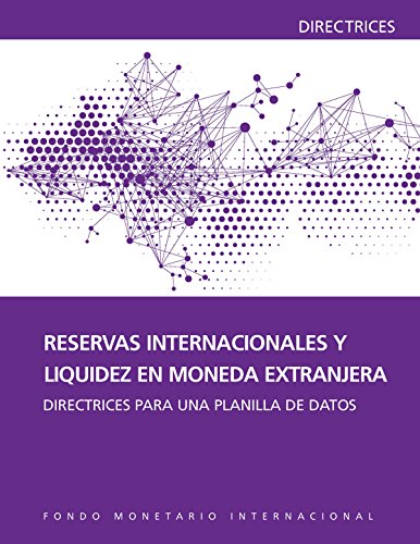 International Reserves and Foreign Currency Liquidity: Guidelines for a Data Template (Manuals and Guides) (Spanish Edition)