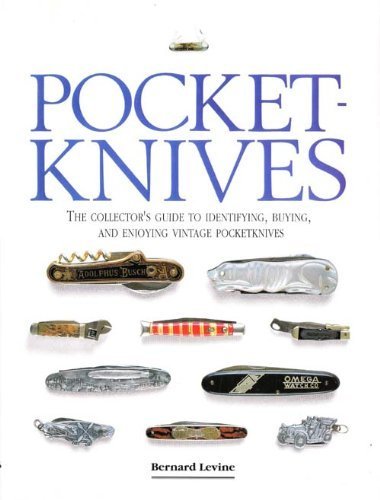 Pocket-Knives: The Collector's Guide to Identifying - Buying - and Enjoying Vintage Pocketknives