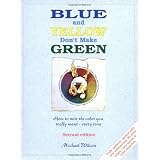 Blue and Yellow Don't Make Green ~ Michael Wilcox
