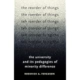 the reorder of things the university and its pedagogies of minority difference difference incorporated