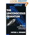 The Unconscious Quantum: Metaphysics in Modern Physics and Cosmology by  Victor J. Stenger