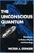The Unconscious Quantum: Metaphysics in Modern Physics and Cosmology