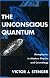 The Unconscious Quantum: Metaphysics in Modern Physics and Cosmology