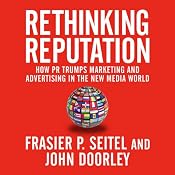 Rethinking Reputation: How PR Trumps Marketing and Advertising in the New Media World | [Fraser P. Seitel, John Doorley]