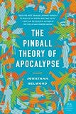The Pinball Theory of Apocalypse: A Novel (P.S.)