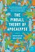 The Pinball Theory of Apocalypse: A Novel (P.S.)