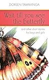 Wait till you see the butterfly : and other short stories for boys and girls