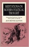 Meditations on Modern Political Thought: Masculine/Feminine Themes from Luther to Arendt (Women and Politics.) Jean Bethke Elshtain