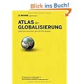 Atlas der Globalisierung: Sehen und verstehen, was die Welt bewegt