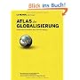 Atlas der Globalisierung: Sehen und verstehen, was die Welt bewegt