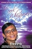 The Soul Whisperer : A Trilogy of Soul Awakening, Revelations and Insights