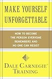 Make Yourself Unforgettable: How to Become the Person Everyone Remembers and No One Can Resist