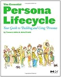 The Essential Persona Lifecycle: Your Guide to Building and Using Personas