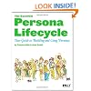 The Essential Persona Lifecycle: Your Guide to Building and Using Personas
