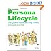 The Essential Persona Lifecycle: Your Guide to Building and Using Personas