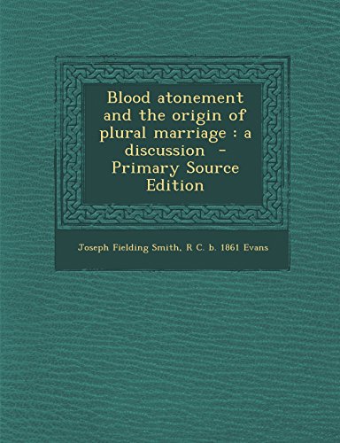 Blood Atonement and the Origin of Plural Marriage: A Discussion - Primary Source Edition