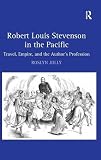 Robert Louis Stevenson in the Pacific : travel, empire, and the author's profession