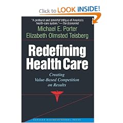 Redefining Health Care: Creating Value-Based Competition on Results