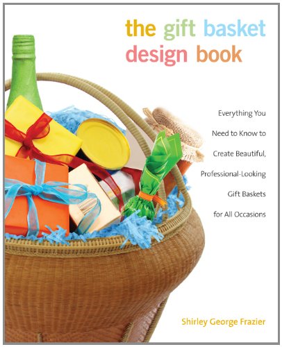 The Gift Basket Design Book, 2nd: Everything You Need to Know to Create Beautiful, Professional-Looking Gift Baskets for All Occasions (Gift Basket Design Book: Everything You Need to Know to Create) [Paperback]