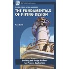 The Fundamentals of Piping Design: Drafting and Design Methods for Process Applications... by Peter Smith