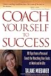 Coach Yourself to Success : 101 Tips from a Personal Coach for Reaching Your Goals at Work and in Life