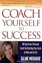 Coach Yourself to Success: 101 Tips from a Personal Coach for Reaching Your Goals at Work and in Life