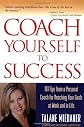 Coach Yourself to Success : 101 Tips from a Personal Coach for Reaching Your Goals at Work and in Life