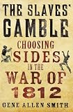The Slaves Gamble: Choosing Sides in the War of 1812