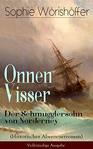Onnen Visser: Der Schmugglersohn von Norderney (Historischer Abenteuerroman) - Vollständige Ausgabe: Klassiker der Jugendliteratur (German Edition)