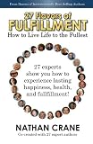 27 Flavors of Fulfillment: How to Live Life to the Fullest!: 27 Experts Show You How to Experience Lasting Happiness, Health, and Fulfillment (Volume 1)