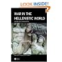 War in the Hellenistic World: A Social and Cultural History (Ancient World at War)