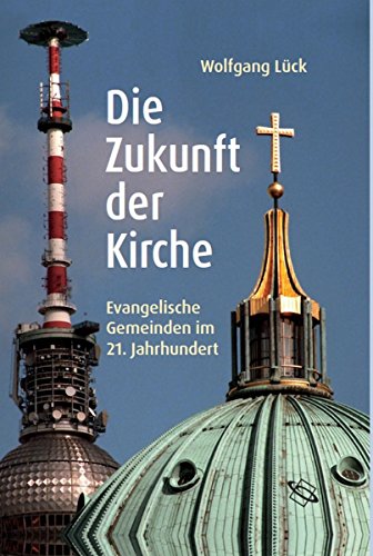 Die Zukunft der Kirche: Evangelische Gemeinden im 21. Jahrhundert (German Edition)