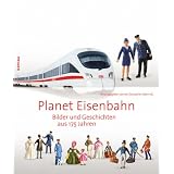 Planet Eisenbahn: Bilder und Geschichten aus 175 Jahrenvon "Deutsche Bahn AG"