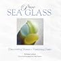 Pure Sea Glass: Discovering Nature's Vanishing Gems