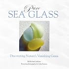 Pure Sea Glass: Discovering Nature's Vanishing Gems by Richard LaMotte, Sally Lamotte Crane, and Celia Pearson